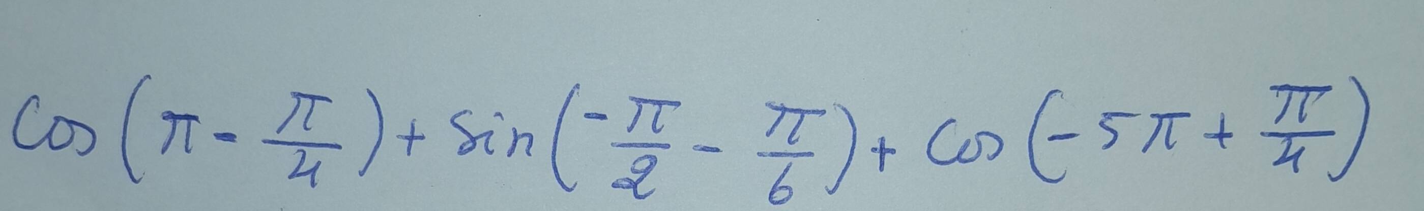 cos (π - π /4 )+sin (- π /2 - π /6 )+cos (-5π + π /4 )