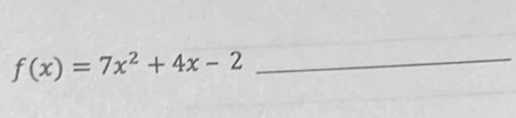 f(x)=7x^2+4x-2