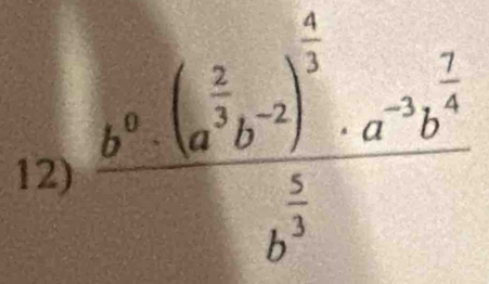 frac b^6· (a^(frac 2)3b^(-2))^ 4/3 · a^(-3)b^(frac 7)4b^(frac 5)3