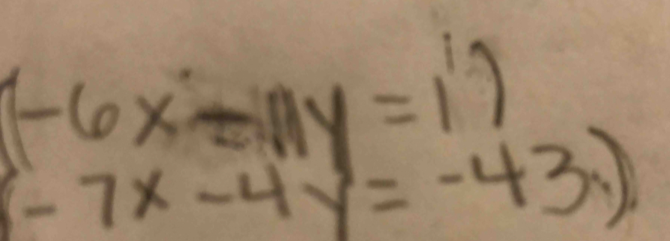 (-6x-11y=1)
-7x-4y=-43.)