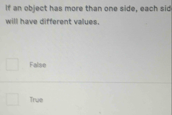 If an object has more than one side, each sid
will have different values.
False
True