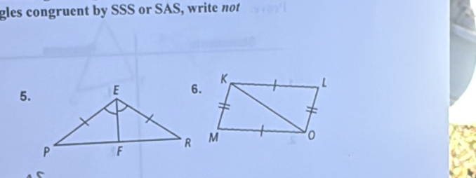 gles congruent by SSS or SAS, write not 
5.
c