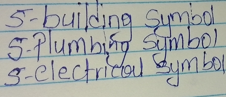 5-building Sumiool 
5 plumbing Symbol 
3-electricien symbor