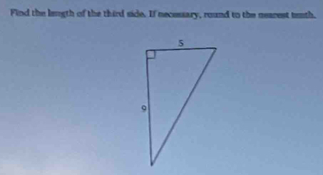 Find the length of the third side. If necessary, round to the nearest temth.