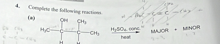 Complete the following reactions.
1 /= -
(a)
beginarrayr CHCH_3 C-C-CH_2 □ endarray H_3C-C=frac []^CH_3[][]=C H_2SO_4 , conc. MAJOR+ MINOR
heat