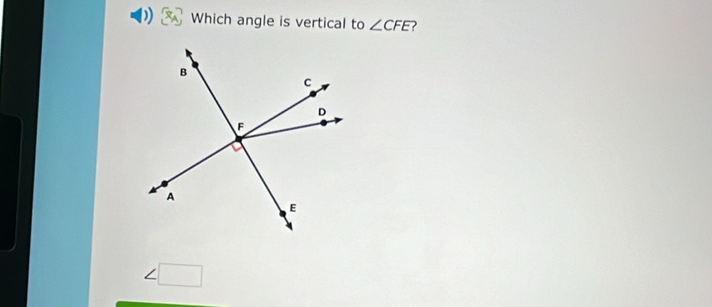 Which angle is vertical to ∠ CFE ?