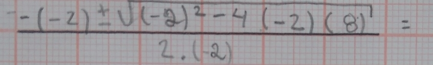 frac -(-2)± sqrt((-2)^2)-4(-2)(8)2· (-2)=