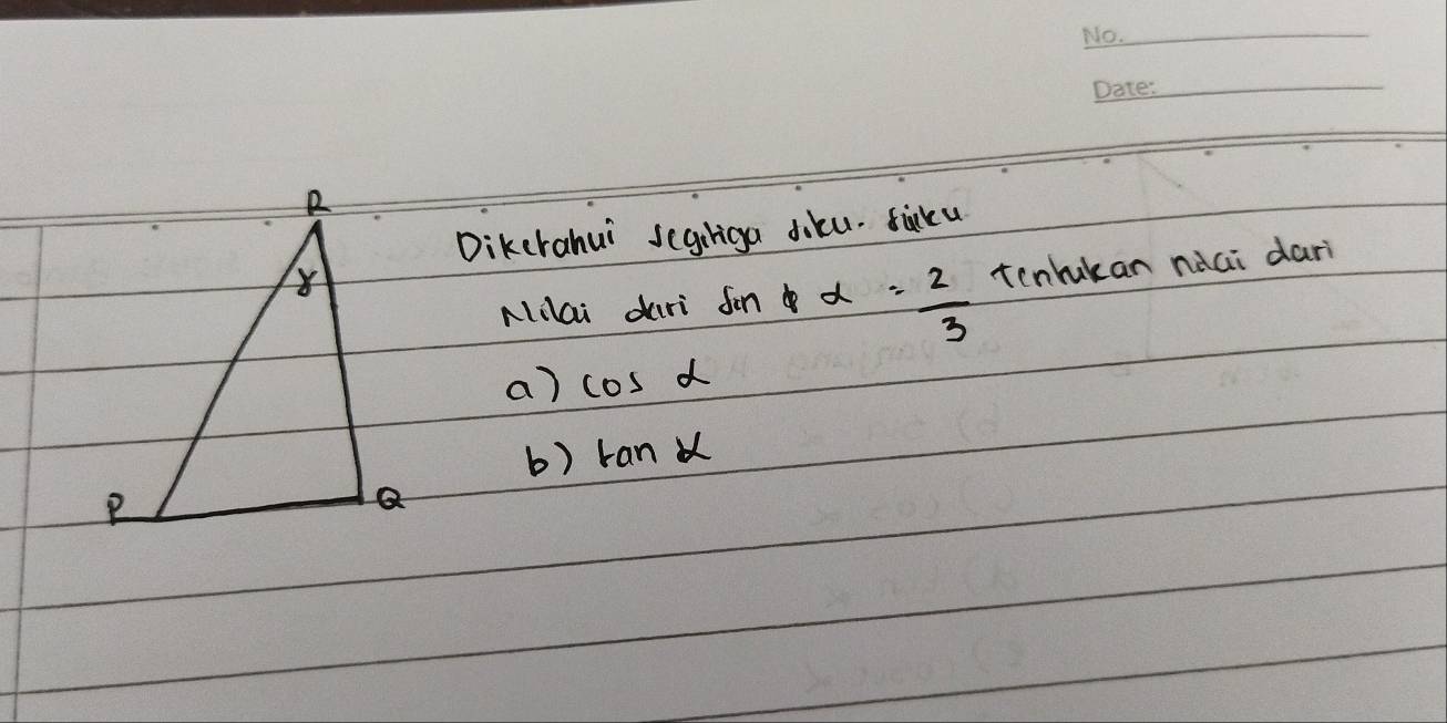 Dikcrahui segcriga Jiku. ficku
Nlilai dari sin phi alpha = 2/3  tenrukan nàci dari
a) cos alpha
b) tan alpha