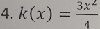 k(x)= 3x^2/4 