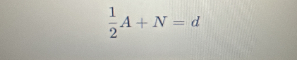  1/2 A+N=d