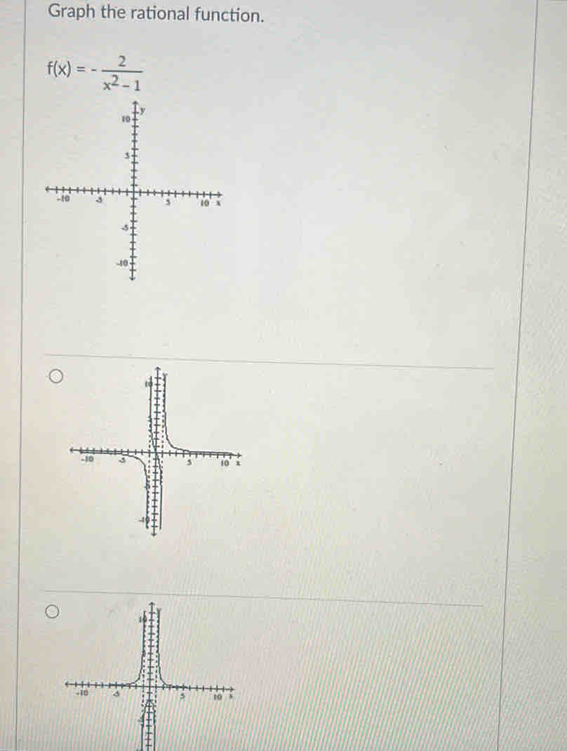 Graph the rational function.
f(x)=- 2/x^2-1 