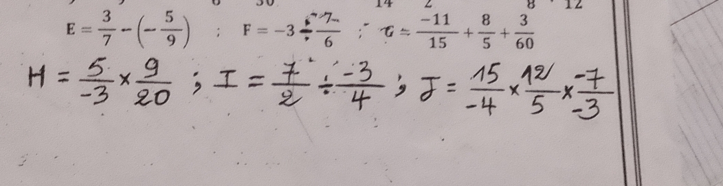 8· 12
E= 3/7 -(- 5/9 ); F=-3/  7/6 ; -6= (-11)/15 + 8/5 + 3/60 