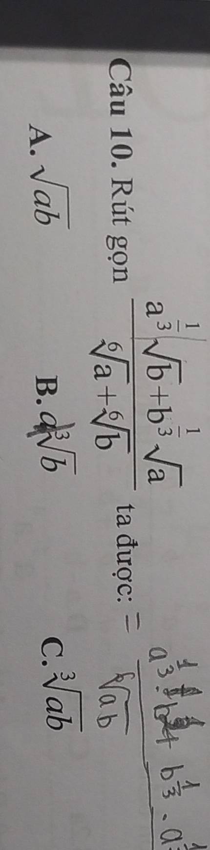 Rút gọn
frac a^(frac 1)3sqrt(b)+b^(frac 1)3sqrt(a)sqrt[6](a)+sqrt[6](b)
ta được:
A. sqrt(ab)
B. asqrt[3](b) C. sqrt[3](ab)