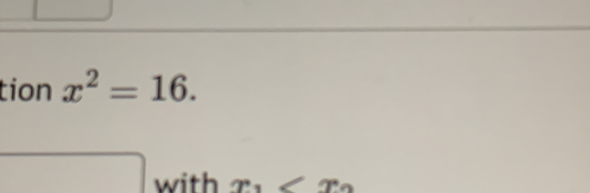 tion x^2=16. 
with x_1