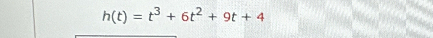 h(t)=t^3+6t^2+9t+4