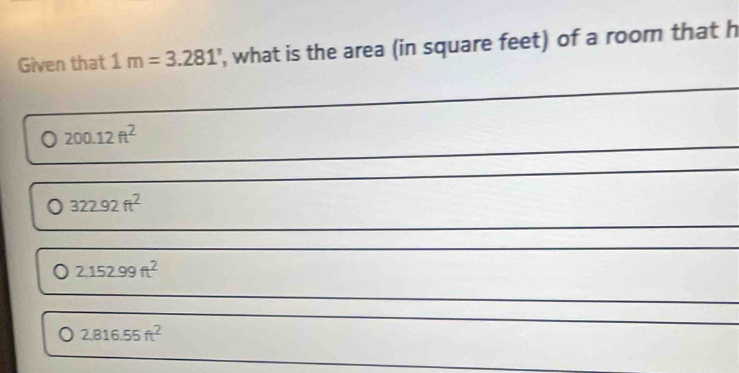 Given that 1m=3.281' , what is the area (in square feet) of a room that h
200.12ft^2
_
0 322.92ft^2
2,152.99ft^2
2,816.55ft^2