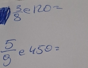  3/8 e120=
 5/9  e 450=