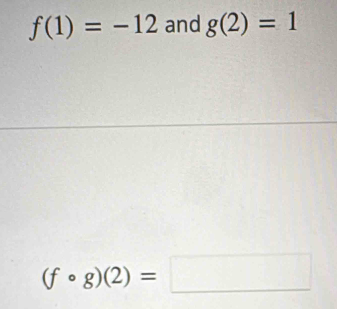 f(1)=-12 and g(2)=1
(fcirc g)(2)=□