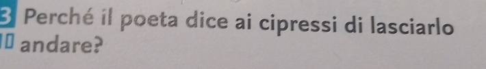 Perché il poeta dice ai cipressi di lasciarlo 
I⊥ andare?