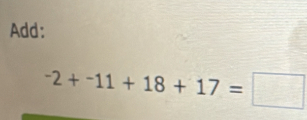 Add:
^-2+^-11+18+17=□