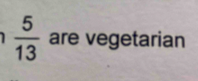 1  5/13  are vegetarian