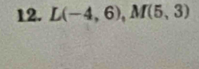 L(-4,6), M(5,3)