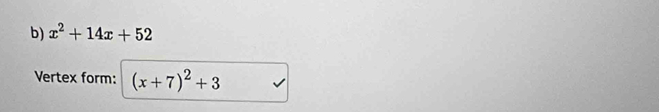 x^2+14x+52
Vertex form: (x+7)^2+3