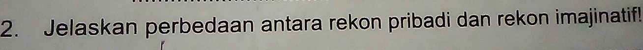 Jelaskan perbedaan antara rekon pribadi dan rekon imajinatif!