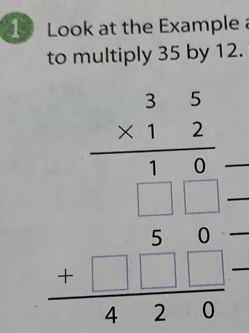 Look at the Example a
to multiply 35 by 12.