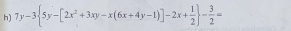 7y-3 5y-[2x^2+3xy-x(6x+4y-1)]-2x+ 1/2  - 3/2 =