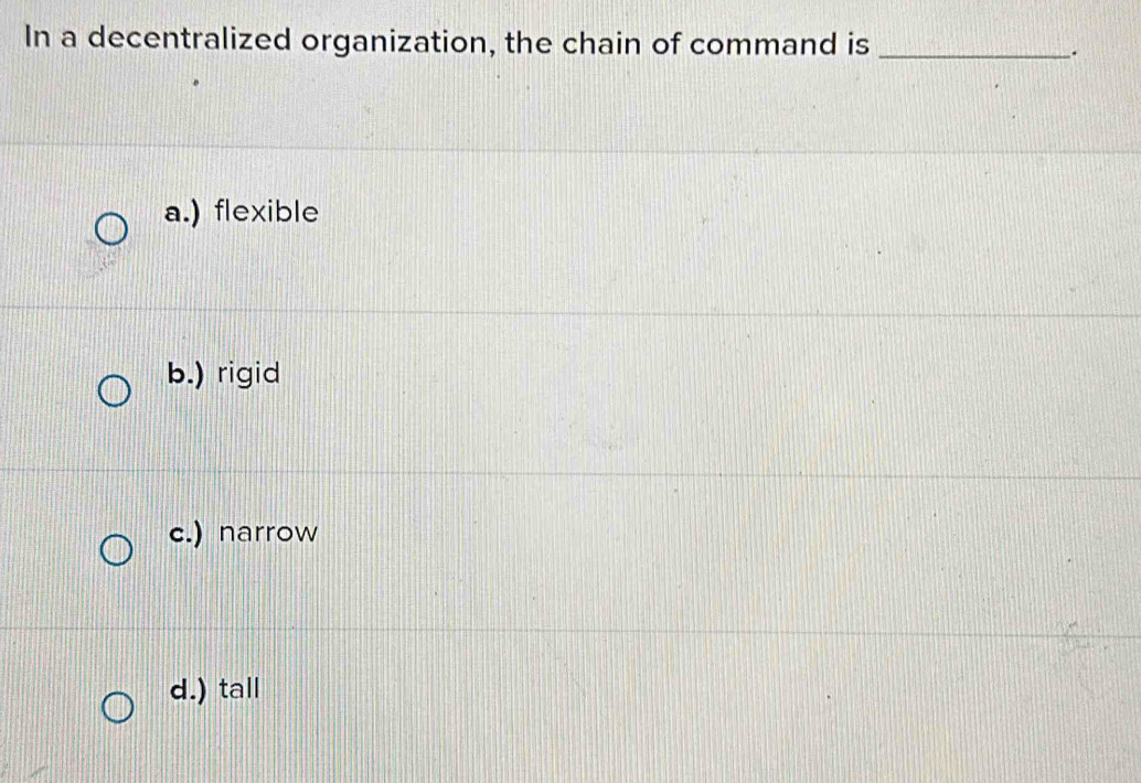 Solved: In a decentralized organization, the chain of command is_ . a ...