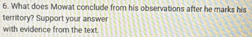 What does Mowat conclude from his observations after he marks his 
territory? Support your answer 
with evidence from the text.