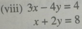 (viii) 3x-4y=4
x+2y=8