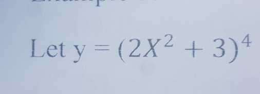 Let y=(2X^2+3)^4