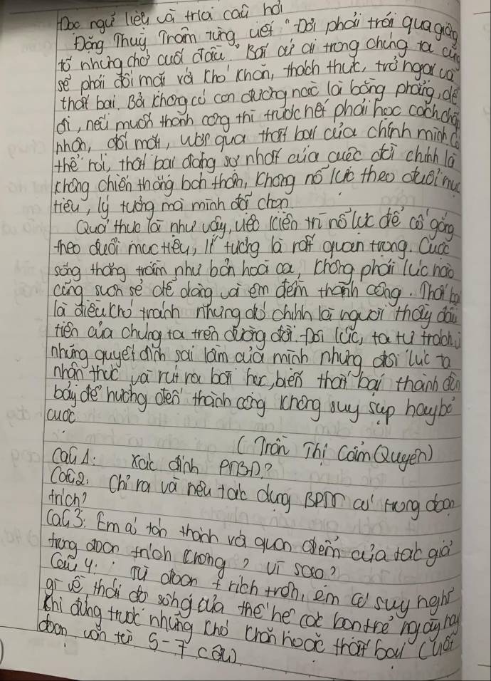 oo rgu lièg uà tria caà hái 
Dong Thui Tram tng uei "Dài phoi trái quagian
10^(-1) whung choi cud dràà " `Bàǔ aò ai trong chéng ta cg
se^3 zhái doi mài vá cho'`chon, thach thut, tràngeai 60°
that bai Bá chong cà con dhuicng noo lài bǎng phong, dè 
Hi, neǔ much thanh cong thi trudcher phài hoc cachcho 
hhon, ¢ói mà, wǒr quá that box cia chinh minh( 
heroì, that bai dong sy nhat aa cuec dǎi chinh ld 
chéng chien thóng boh thán, Chóng nó 1u theo cuoinu 
tièu, ly tuāng mà minh doi chon 
Qud thue Yái nhu vay, veo (cién tīnolt dé aó gòg 
theo duoi mactieu, Iǐ tuchg la róf quán trong. Cuca 
song thǒng wram nhu bón hoā ca, chóng phai luc háo 
cāng suon se de dong uài em dén thanh Qǒng. Thar b 
la diea (ho tran nhng do chinn lè uguòi tháy dà 
tién aa chung ta trén dōng dài poi (ciC, to tù frach 
nhng guget chin pai làm aià minh nhung doi`luc t 
nhán thi vá rui ra bāx har, bén thāi bāi thành dù 
body de huchg oen thann cong khóng suy sup haybò 
cudc 
(Trán Thi Caim Qugen) 
CaGA: xoic dinh PrBp? 
coc . Chíra va neu tao dug Bpr a Hong doo 
frich? 
cal 3: Em ai toh thanh va quán vem aia tab già 
trong doon frich crong? vi sao? 
Ci y:ou doon frich toh, em C suy night 
give tha do song oo the'he cot bontre nog h 
Shi ding truoc nhung (ho chǎn hooo tha bou (uá 
doon won teò 5-7 ca)