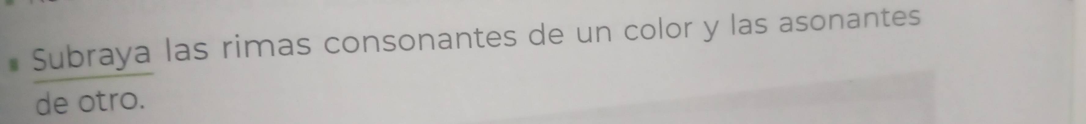 Subraya las rimas consonantes de un color y las asonantes 
de otro.