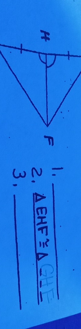 1._ 
2. △ EHF≌ △ = 
3,_