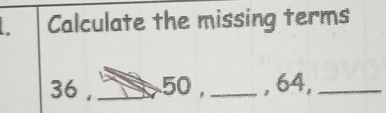 Calculate the missing terms
36 , _ 50, _, 64,_