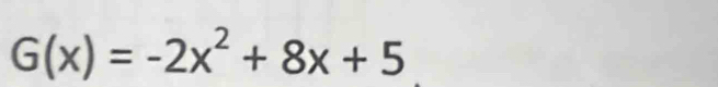 G(x)=-2x^2+8x+5