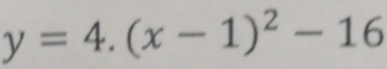 y=4.(x-1)^2-16