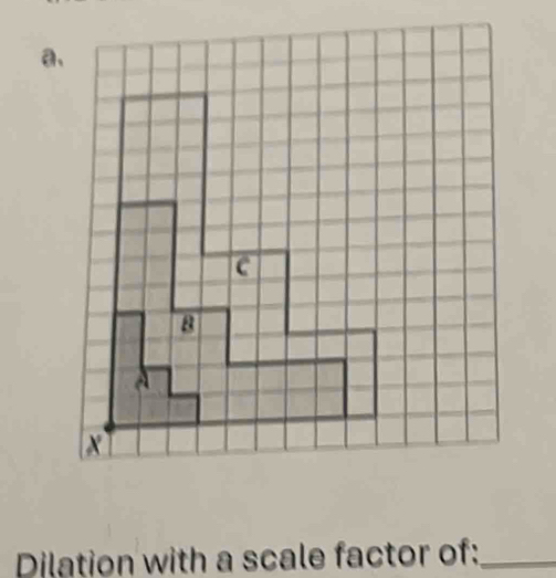 a、 
Dilation with a scale factor of:_