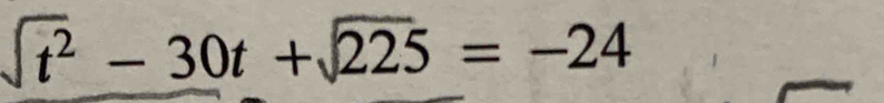 sqrt(t^2)-30t+sqrt(225)=-24