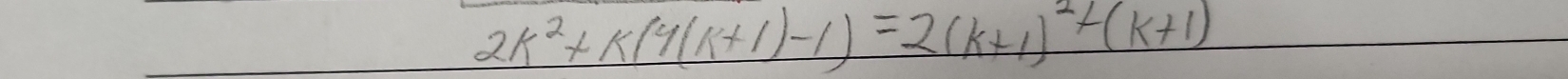 2k^2+k(4(k+1)-1)=2(k+1)^2+(k+1)