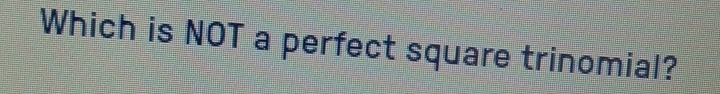 Which is NOT a perfect square trinomial?