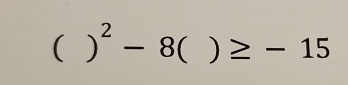 ( )^2-8 )≥ -15