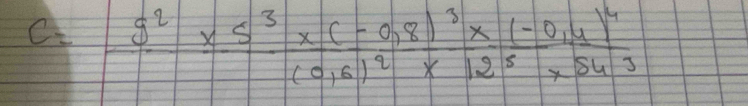 c=frac 9^2* 5^3* (-0,8)^3* (-0,4)^4(0,6)^2* 12^5* 54^3