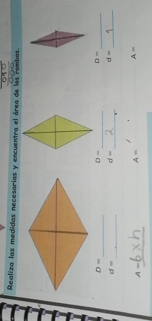 Realiza las medidas necesarias y encuentra el área de los rombos. 
_ 
_
D=
D=
D= _ 
_
d=
_
d=
_
d=
A=
_
A=
A=