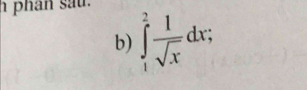 phan sau. 
b) ∈tlimits _1^(2frac 1)sqrt(x)dx;