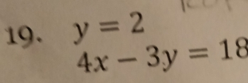 y=2
4x-3y=18