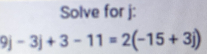 Solve for j : 
9 | -3j+3-11=2(-15+3j)